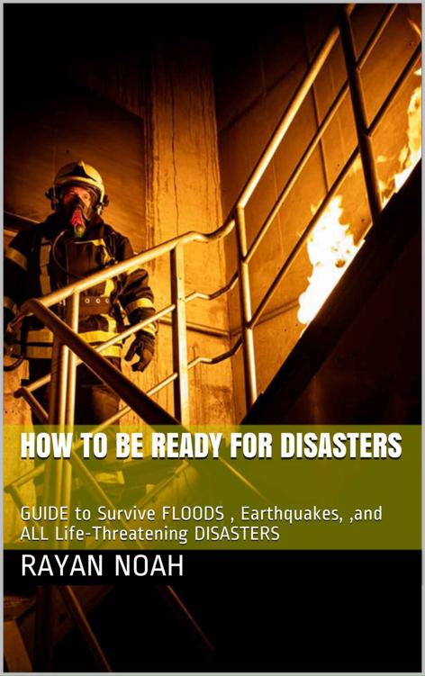 HOW TO BE READY FOR DISASTERS: GUIDE to Survive FLOODS , Earthquakes, ,and ALL Life-Threatening DISASTERS