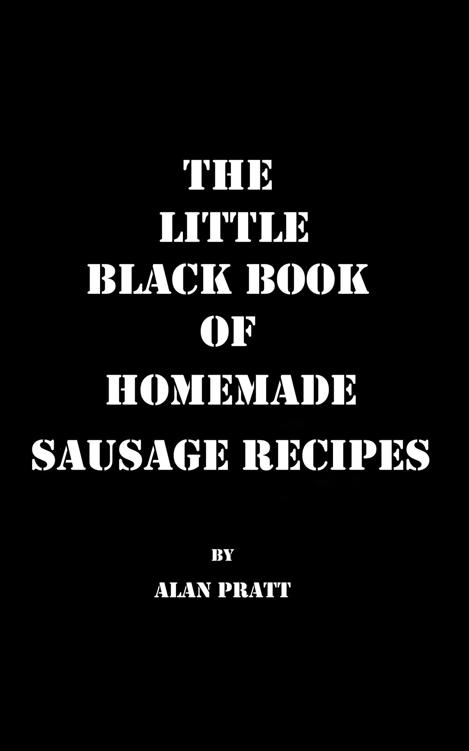 The Little Black Book of Homemade Sausage Recipes: Traditional Home Made Sausage Recipes From Around The World (The Little Black Book Series)