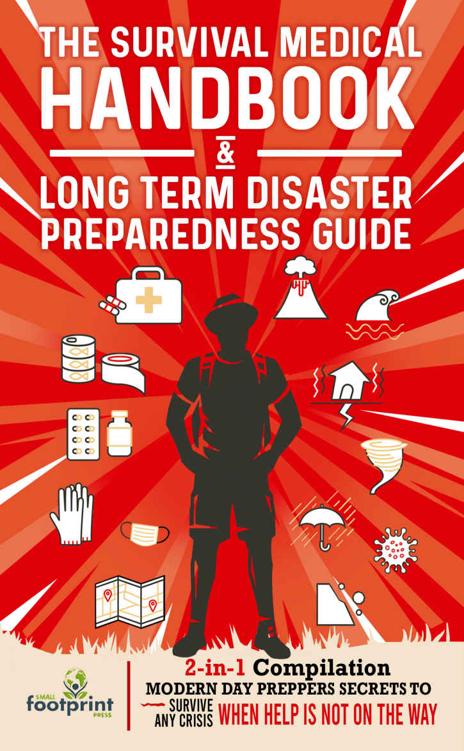 The Survival Medical Handbook & Long Term Disaster Preparedness Guide: 2-in-1 Compilation | Modern Day Prepper Secrets to Survive Any Crisis When Help is NOT on the Way