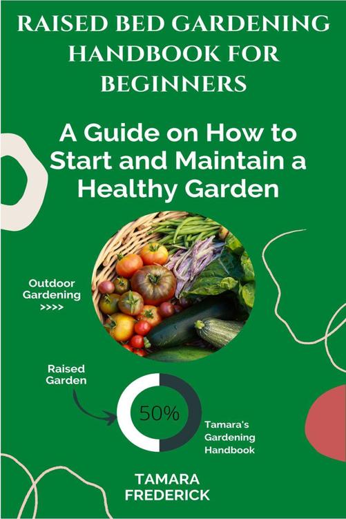 Raised bed gardening handbook for beginners : A guide on how to start and maintain a healthy garden