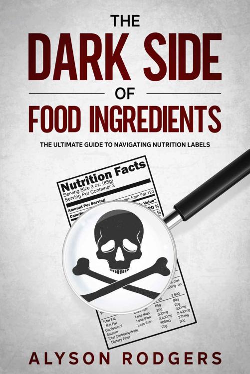 The Dark Side of Food Ingredients: The Ultimate Guide to Navigating Nutrition Labels