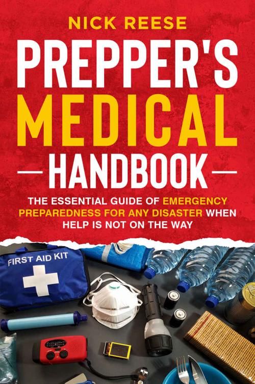 Prepper’s Medical Handbook: The Essential Guide of Emergency Preparedness for any Disaster when Help is not on the Way