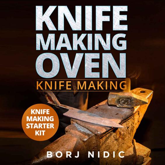 Knife Making Oven - Knife Making: Discover All You Really Need to Know!