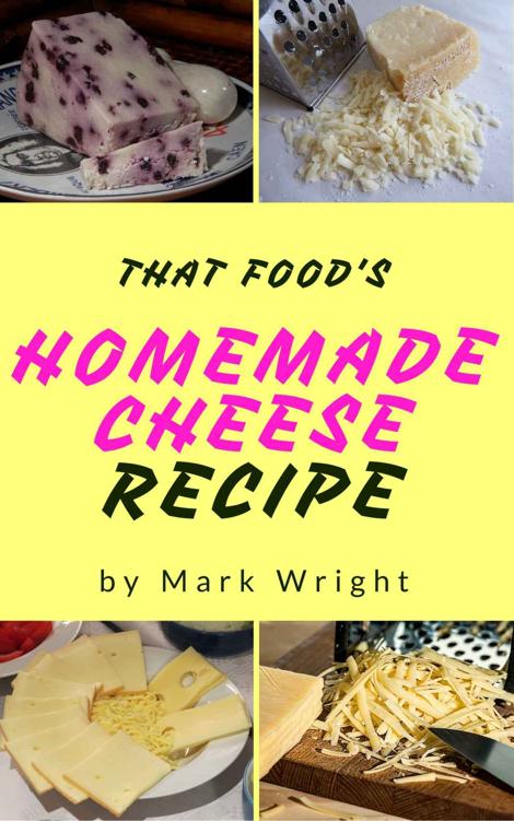 Homemade Cheese :Top 50 Delicious of Homemade Cheese (Homemade Cheese, Homemade Cheese Book, Homemade Cheese Book, Homemade Cheese Making) (Mark Wright Cookbook Series No.1)