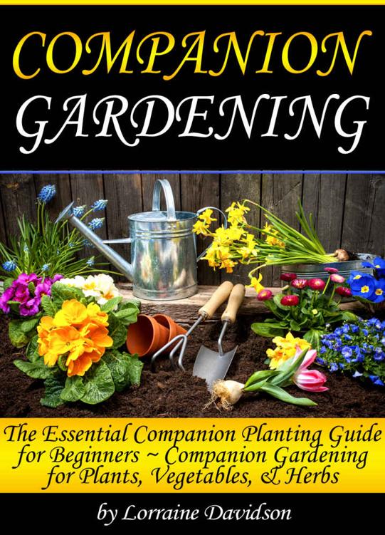 Companion Gardening: The Essential Companion Planting Guide for Beginners ~ Companion Gardening for Plants, Vegetables, and Herbs