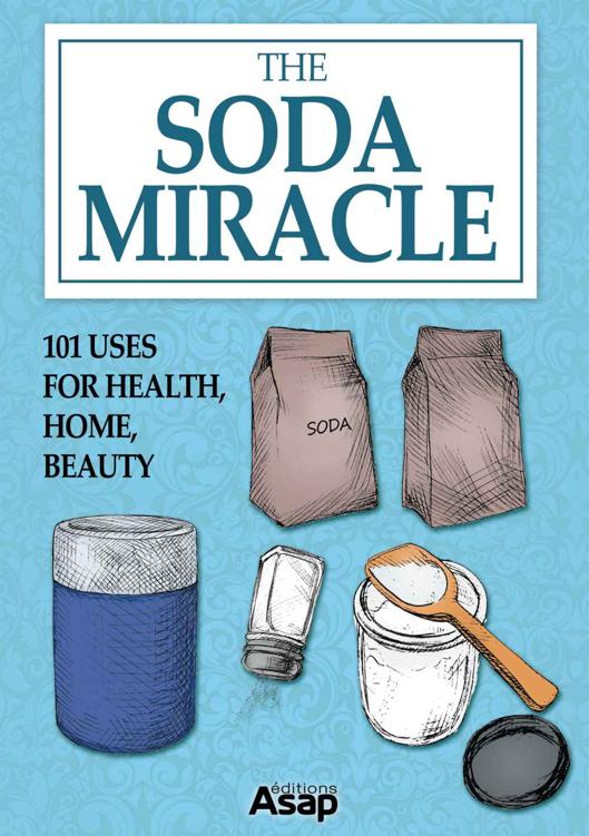 The Soda Miracle: 101 Uses for Health, Home, Beauty