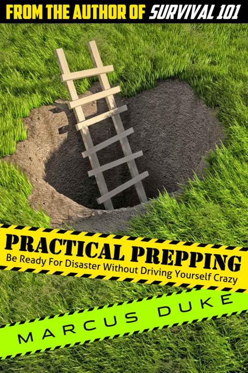Practical Prepping: Be Ready For Disaster Without Driving Yourself Crazy