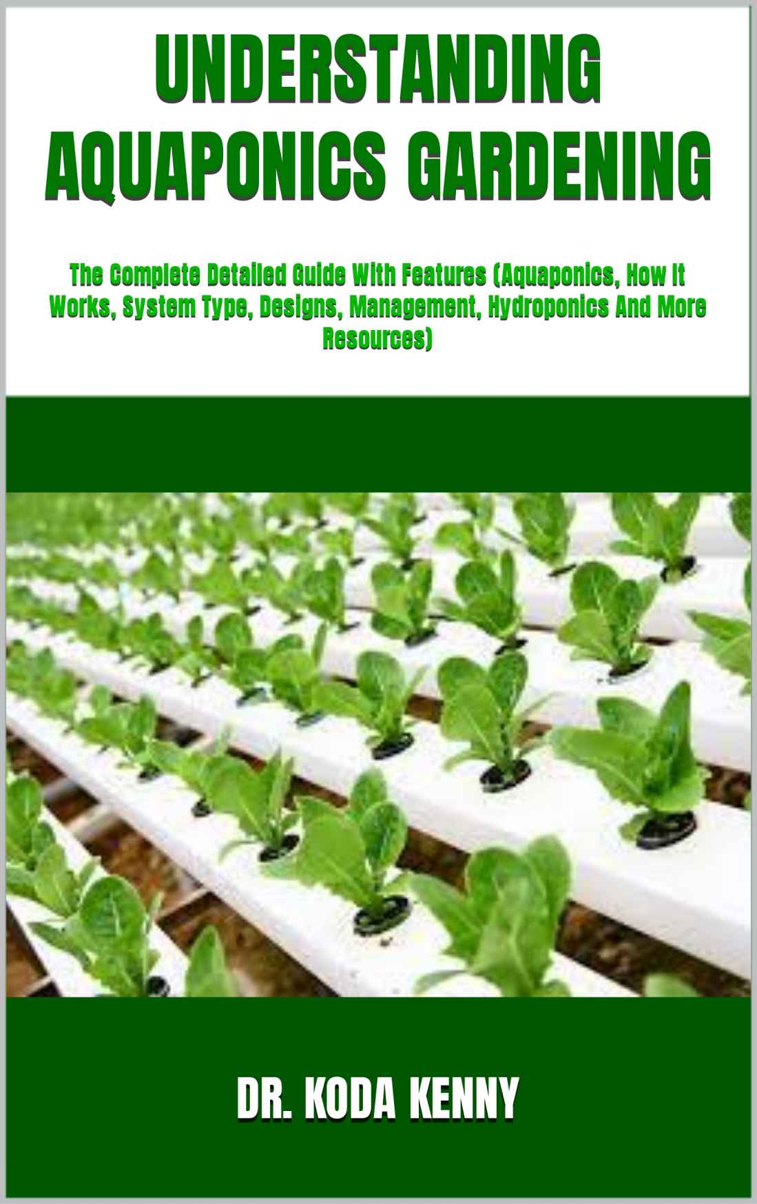 UNDERSTANDING AQUAPONICS GARDENING : The Complete Detailed Guide With Features (Aquaponics, How It Works, System Type, Designs, Management, Hydroponics And More Resources)