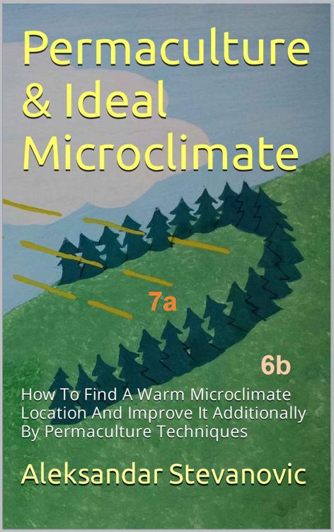 Permaculture & Ideal Microclimate: How To Find A Warm Microclimate Location And Improve It Additionally By Permaculture Techniques