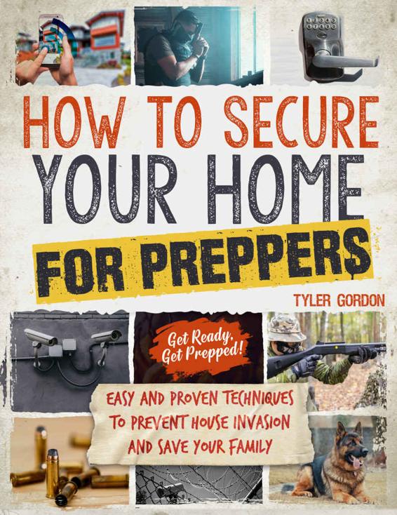 How to Secure your Home for Preppers: Easy and Proven Techniques to Prevent House Invasion and Save your Family