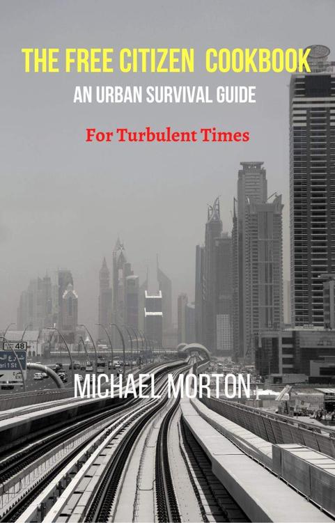 THE FREE CITIZEN COOKBOOK: An Urban Survival Guide For Turbulent Times