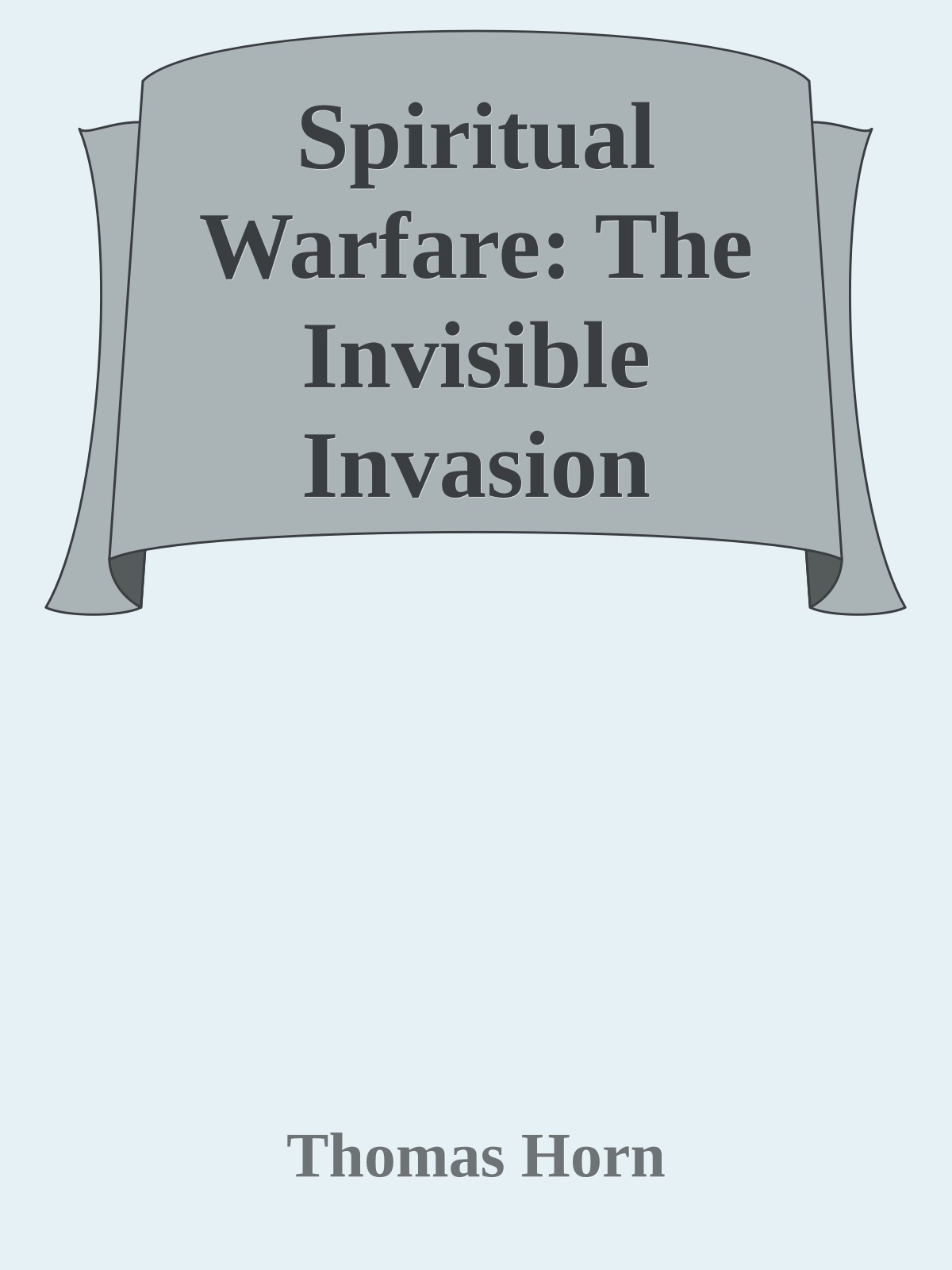 Spiritual Warfare: The Invisible Invasion