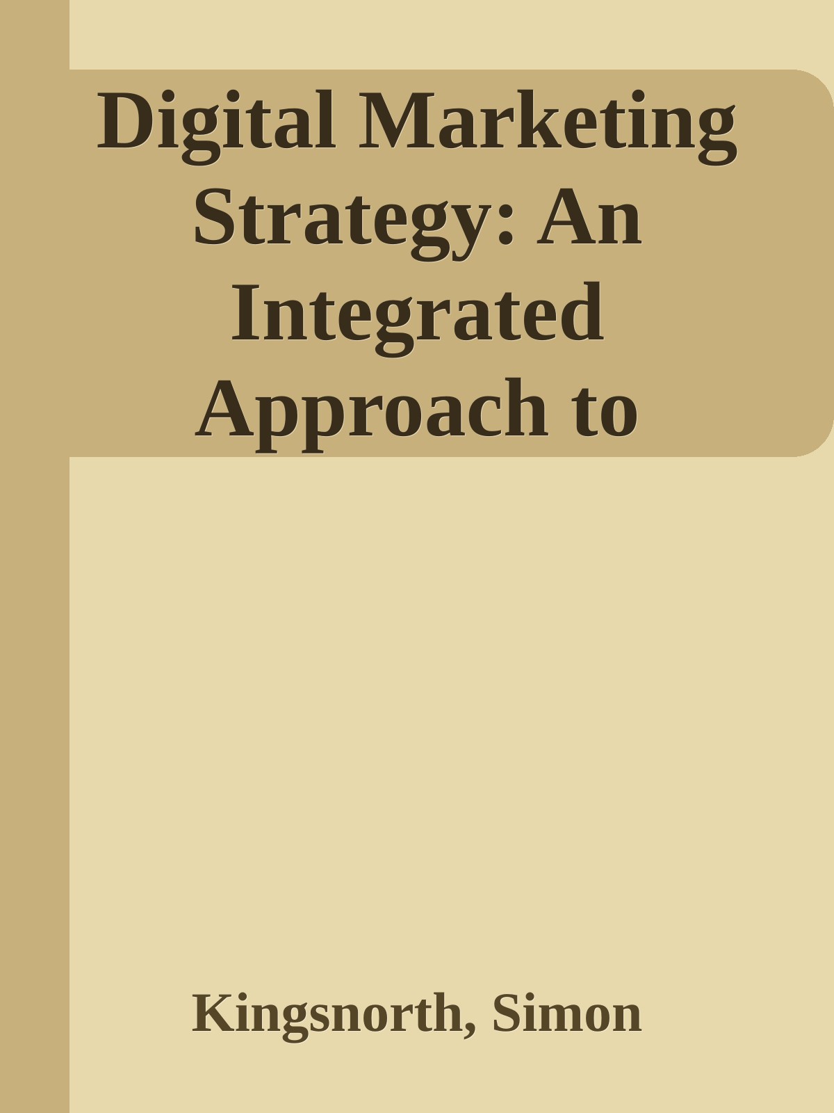 Digital Marketing Strategy: An Integrated Approach to Online Marketing