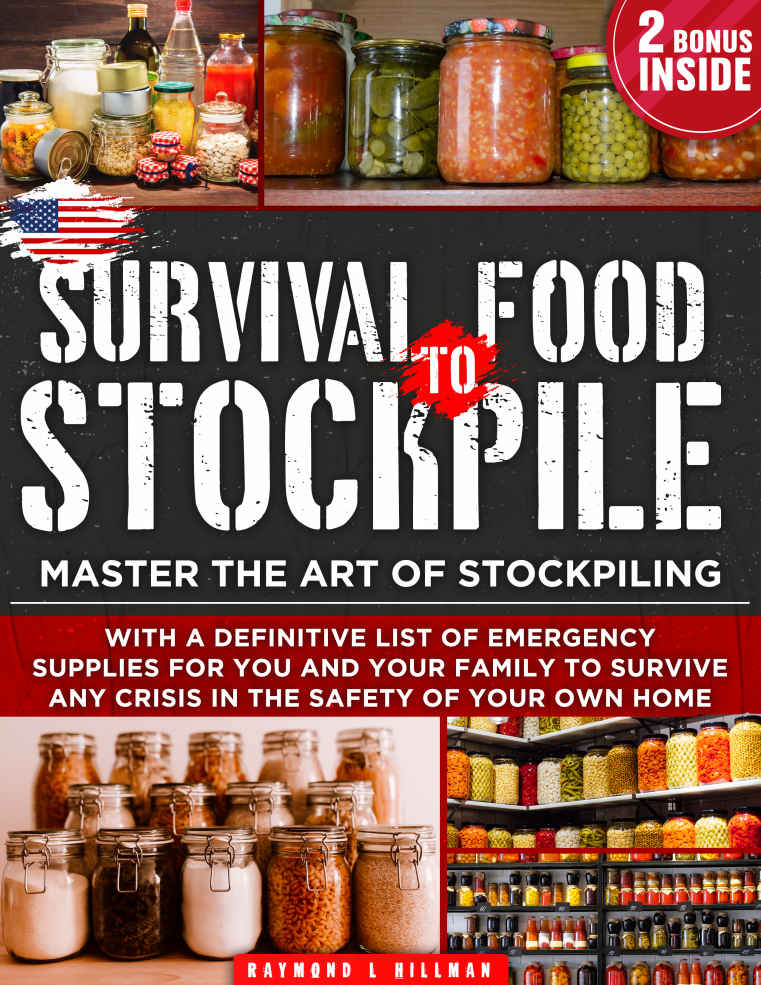 Survival Food To Stockpile: Master the Art of Stockpiling With a Definitive List of Emergency Supplies for You and Your Family to Survive Any Crisis in the Safety of Your Own Home