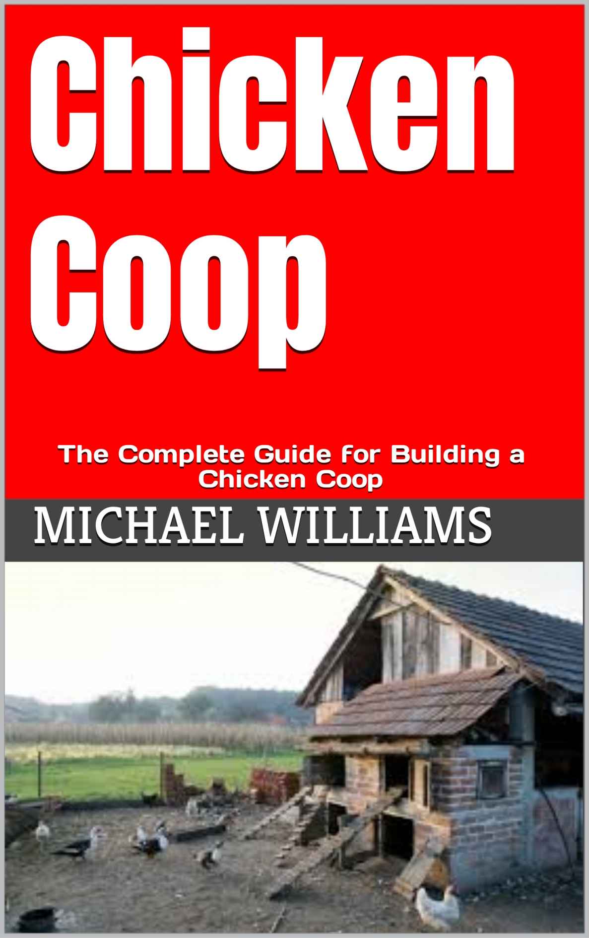 Chicken Coop: The Complete Guide for Building a Chicken Coop