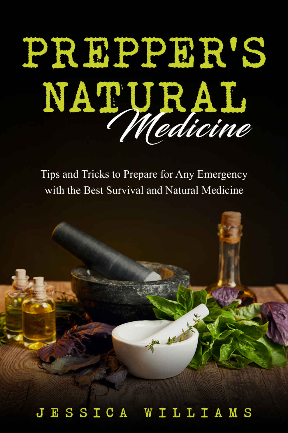 Prepper’s Natural Medicine: Tips and Tricks to Prepare for Any Emergency with the Best Survival and Natural Medicine