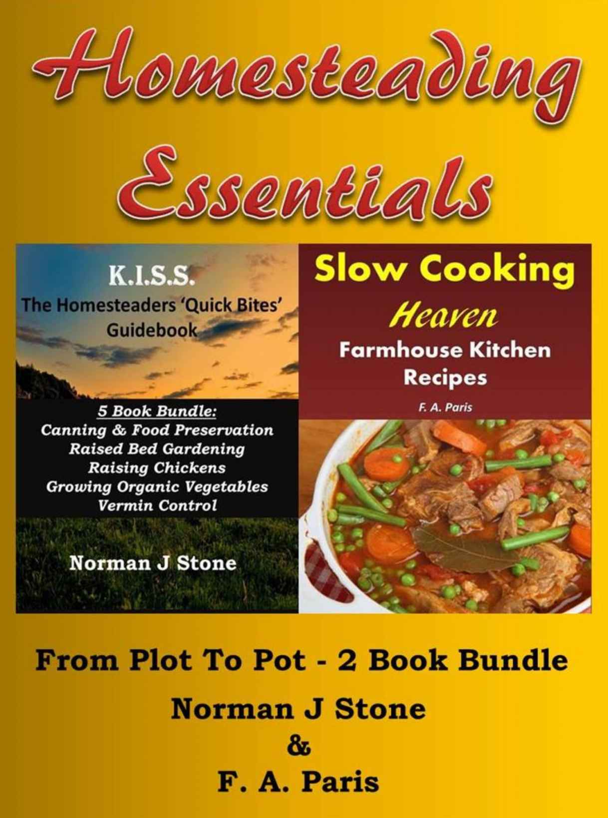 Homesteading Essentials (1):From Garden Plot To Kitchen Pot! 2 Book Bundle - Modern Homesteading & Slow Cooking Heaven