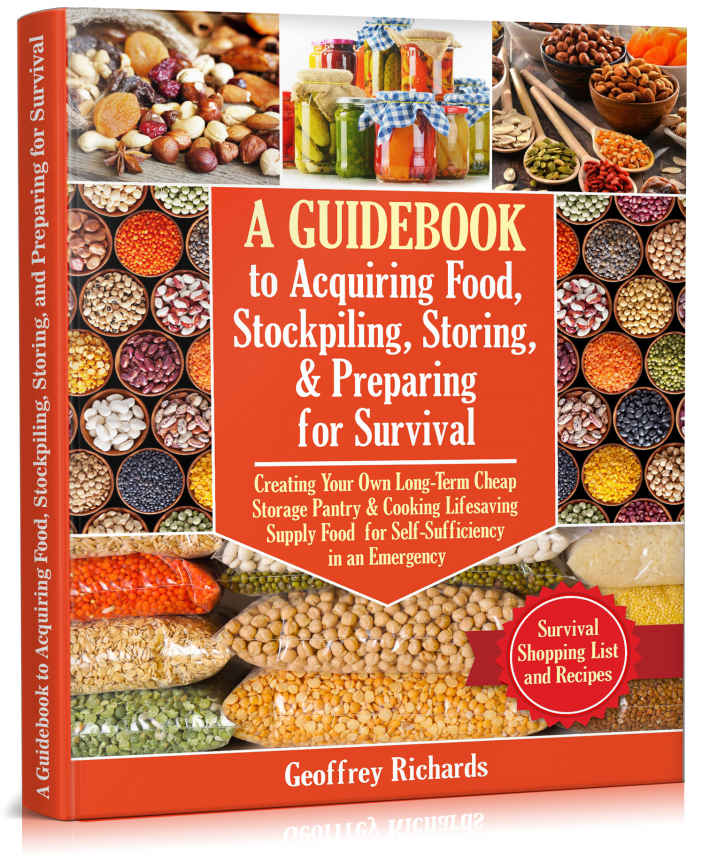 A Guidebook to Acquiring Food, Stockpiling, Storing, and Preparing for Survival: Creating Your Own Long-Term Cheap Storage Pantry & Cooking Lifesaving Supply Food for Self-Sufficiency in an Emergency