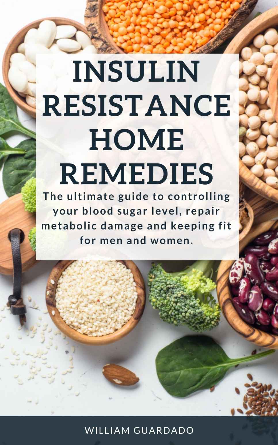 INSULIN RESISTANCE HOME REMEDIES: The ultimate guide to controlling your blood sugar level, repair metabolic damage and keeping fit for men and women.