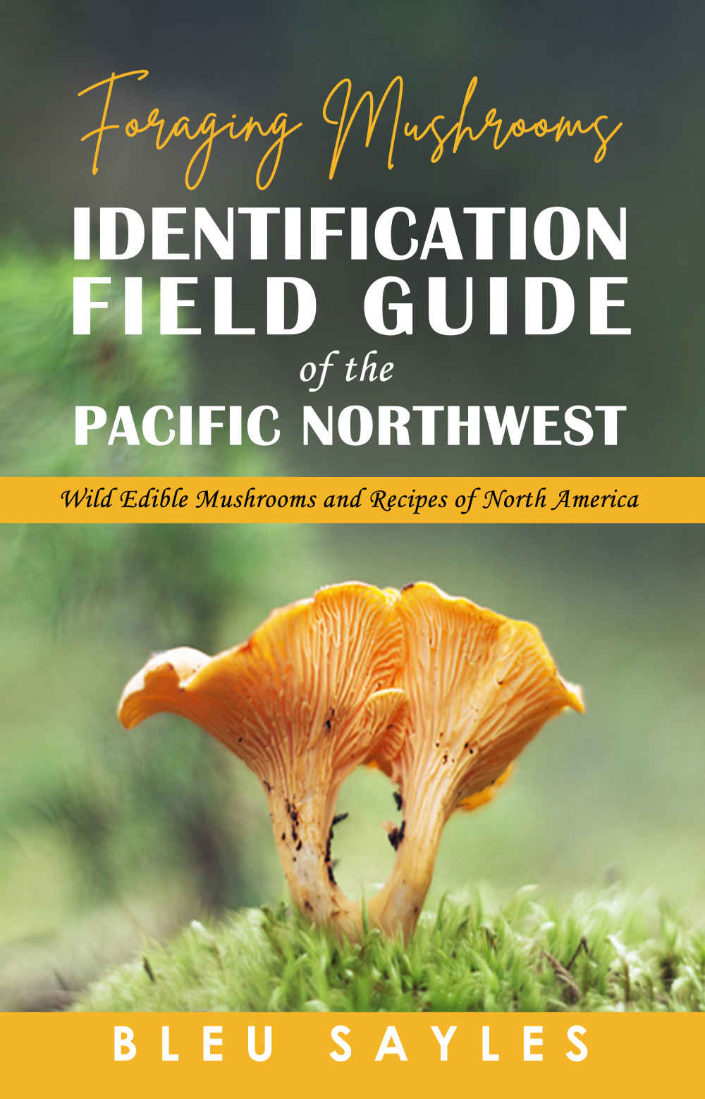 Foraging Mushrooms Identification Field Guide of the Pacific Northwest: : Wild Edible Mushrooms and Recipes of North America