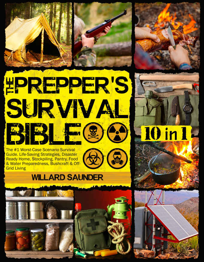 The Prepper’s Survival Bible: The #1 Worst-Case Scenario Survival Guide. Life-Saving Strategies, Disaster Ready Home, Stockpiling, Pantry, Food & Water Preparedness, Bushcraft & Off-Grid Living