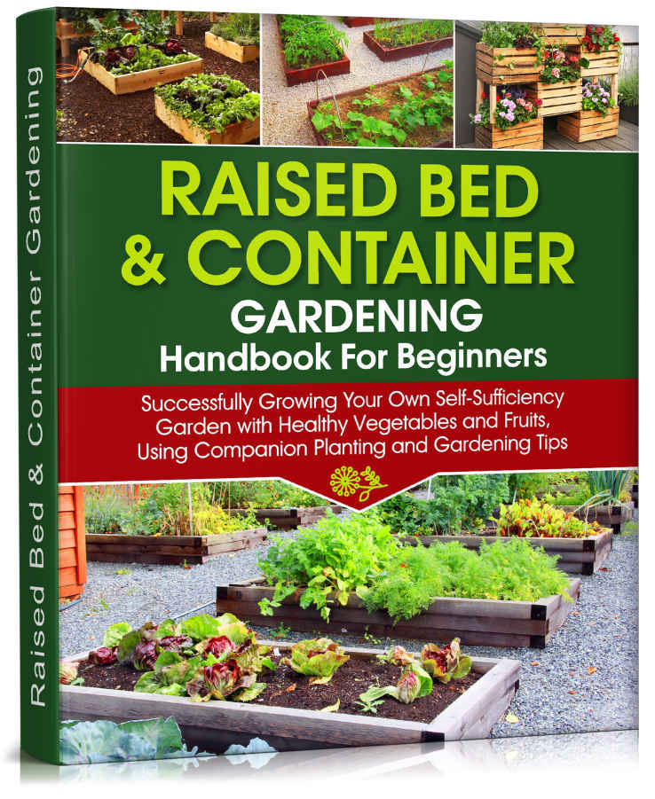 Raised Bed & Container Gardening Handbook For Beginners: Successfully Growing Your Own Self-Sufficiency Garden with Healthy Vegetables and Fruits, Using Companion Planting and Gardening Tips