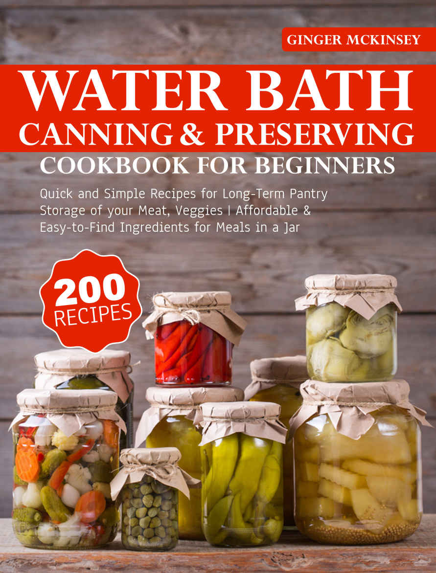 Water Bath Canning and Preserving Cookbook for Beginners: 200+ Quick and Simple Recipes for Long-Term Pantry Storage of your Meat, Veggies | Affordable & Easy-to-Find Ingredients for Meals in a J