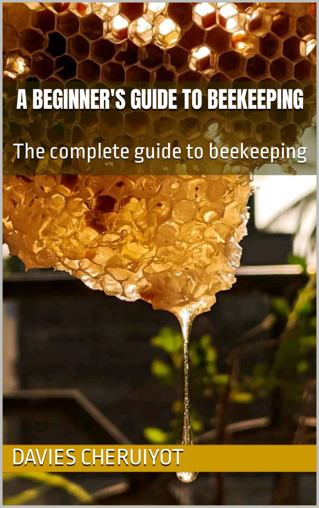 A BEGINNER'S GUIDE TO BEEKEEPING: The complete guide to beekeeping (Farm management)