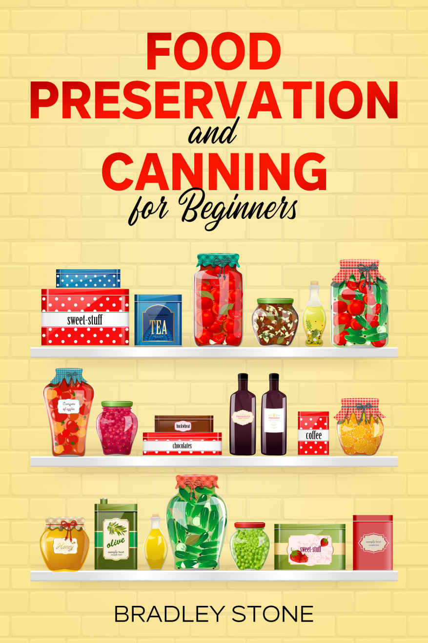 Food Preservation and Canning for Beginners: 7 Essential Food Preservation Tips For Off Grid Survival and The Homestead | Includes Recipes (Self Sufficient Living Book 1)