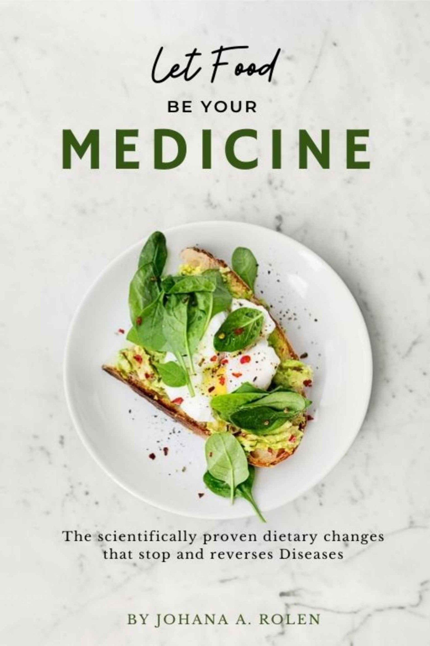 Let Food be Your Medicine: The scientifically proven dietary changes that stops and reverses Diseases