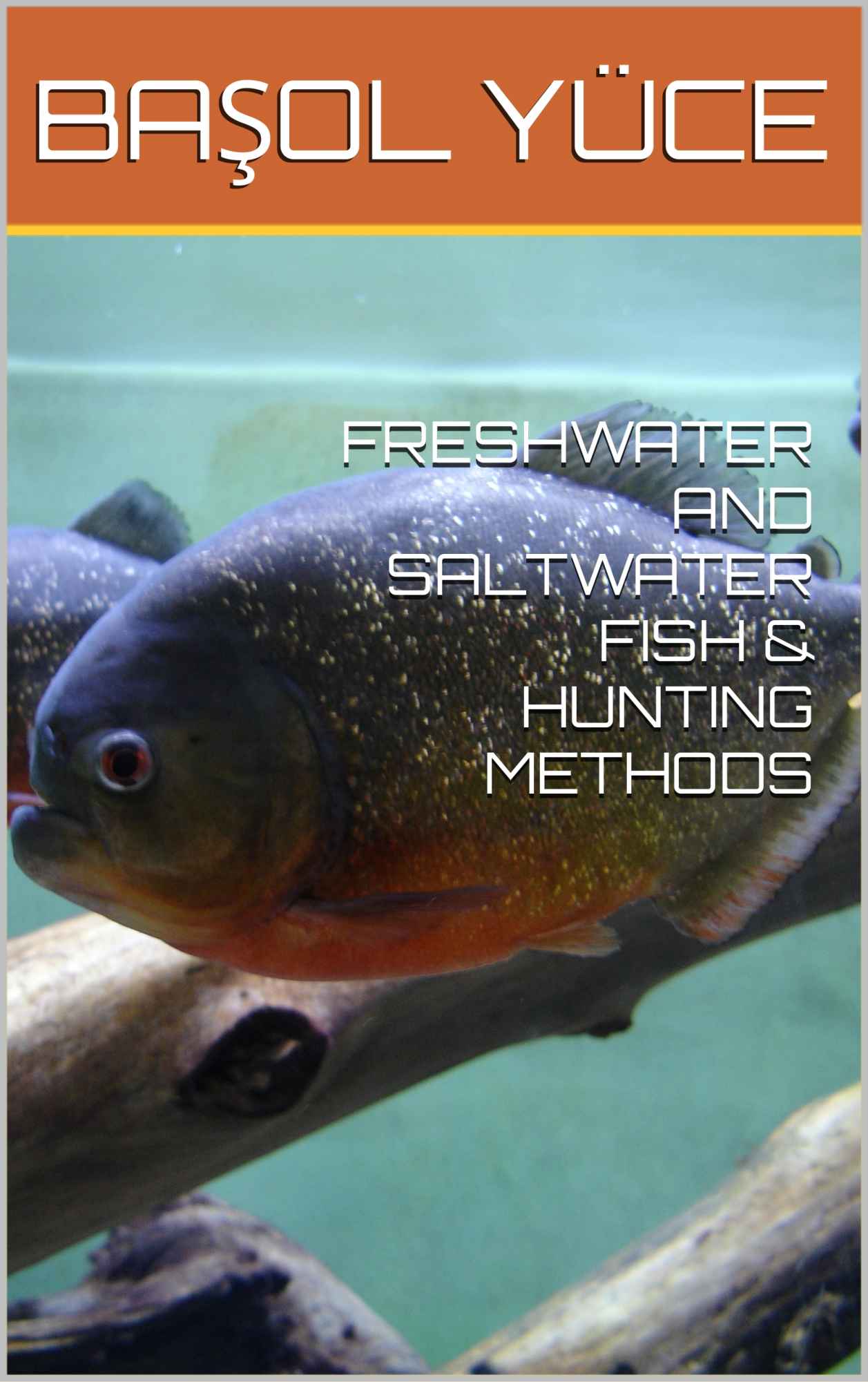 FRESHWATER AND SALTWATER FISH & HUNTING METHODS