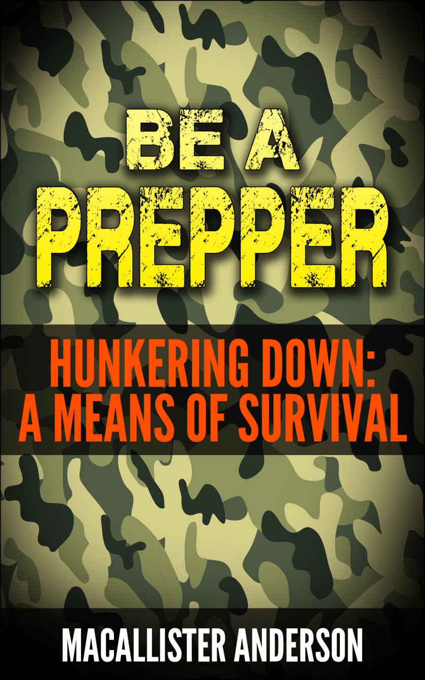 Hunkering Down: A Means of Survival (Be A Prepper Book 2)