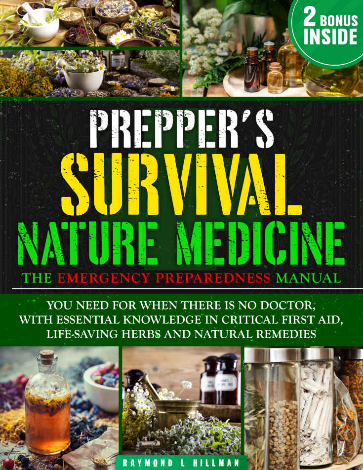The Prepper's Survival Natural Medicine: The Emergency Preparedness Manual You Need for When There is No Doctor, With Essential Knowledge in Critical First Aid, Life-Saving Herbs and Natural Remedies