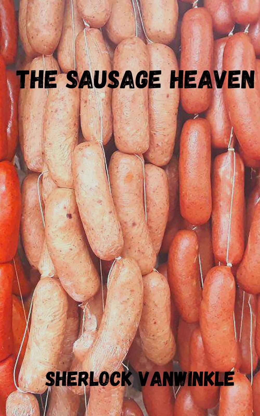 THE SAUSAGE HEAVEN: VARIOUS RELISHING SAUSAGE RECIPES