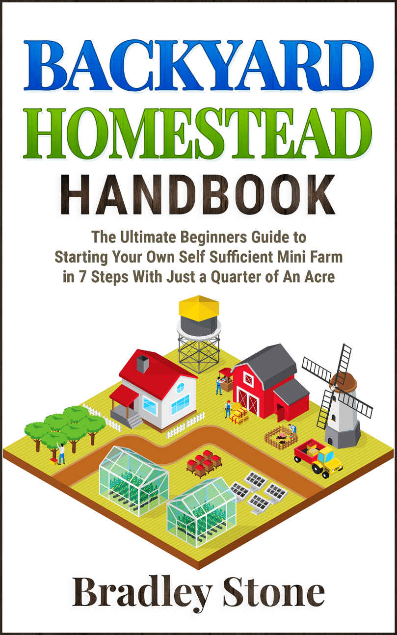 Backyard Homestead Handbook: The Ultimate Beginners Guide to Starting Your Own Self Sufficient Mini Farm in 7 Steps With Just a Quarter of An Acre (Self Sufficient Living)