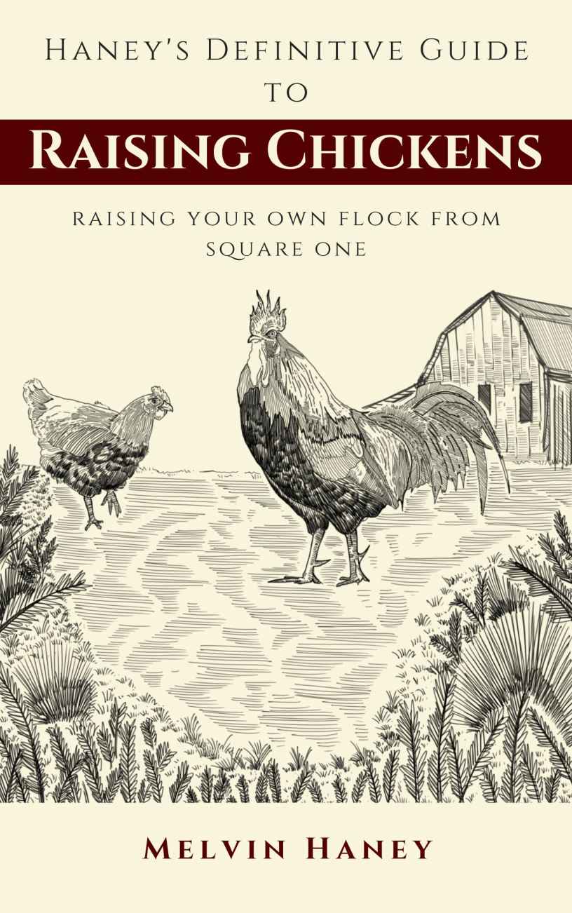 Haney's Definitive Guide to Raising Chickens: How To Start Your Own Flock From Square One
