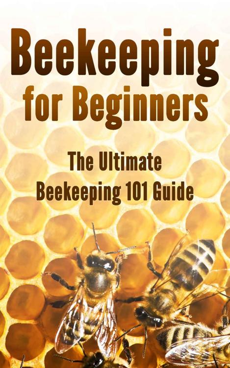 Beekeeping for Beginners: The Ultimate Beekeeping 101 Guide