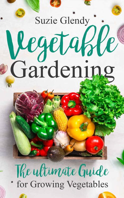 Vegetable Gardening: The Ultimate Guide for Growing Vegetables