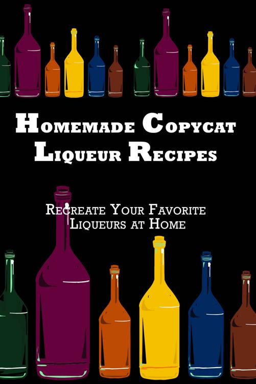 Homemade Copycat Liqueur Recipes: Recreate Your Favorite Liqueur at Home