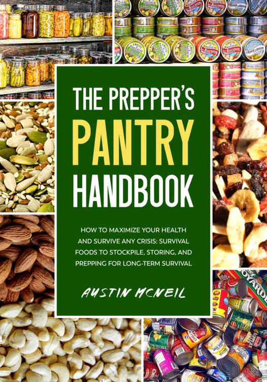 The Prepper’s Pantry Handbook: How to Maximize Your Health and Survive Any Crisis: Survival Foods to Stockpile, Storing and Prepping for Long-Term Survival