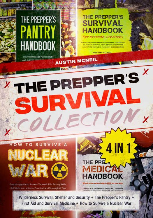The Prepper’s Survival Collection 4 in 1: Wilderness Survival, Shelter and Security + The Prepper’s Pantry + First Aid and Survival Medicine + How to Survive a Nuclear War