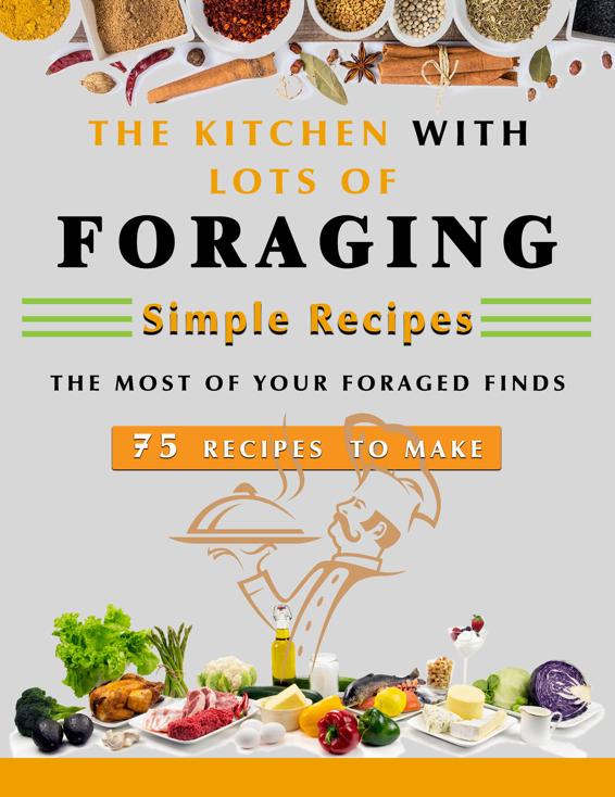 The Kitchen with Lots of Foraging Simple Recipes: 75 Recipes to Make the Most of Your Foraged Finds