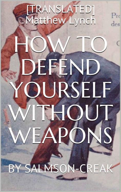 HOW TO DEFEND YOURSELF WITHOUT WEAPONS: BY SALMSON-CREAK