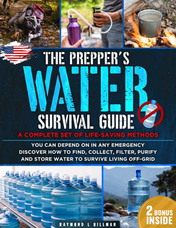 The Prepper's Water Survival Guide: A Complete Set of Life-Saving Methods You Can Depend On in Any Emergency. Discover How to Find, Collect, Filter, Purify and Store Water to Survive Living Off-Grid