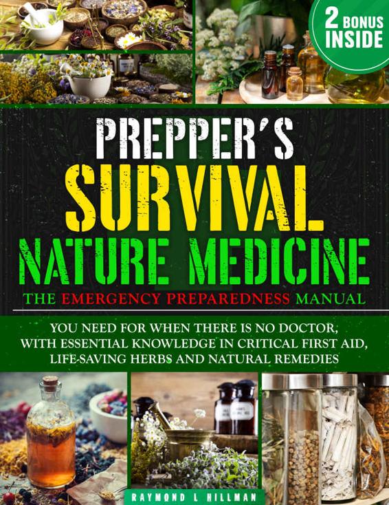 The Prepper's Survival Natural Medicine: The Emergency Preparedness Manual You Need for When There is No Doctor, With Essential Knowledge in Critical First Aid, Life-Saving Herbs and Natural Remedies