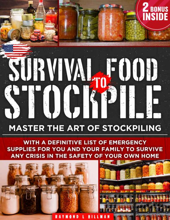 Survival Food To Stockpile: Master the Art of Stockpiling With a Definitive List of Emergency Supplies for You and Your Family to Survive Any Crisis in the Safety of Your Own Home