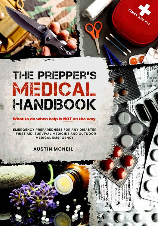 The Prepper's Medical Handbook: What to Do When Help is NOT on the Way: Emergency Preparedness for ANY Disaster - First Aid, Survival Medicine and Outdoor Medical Emergency