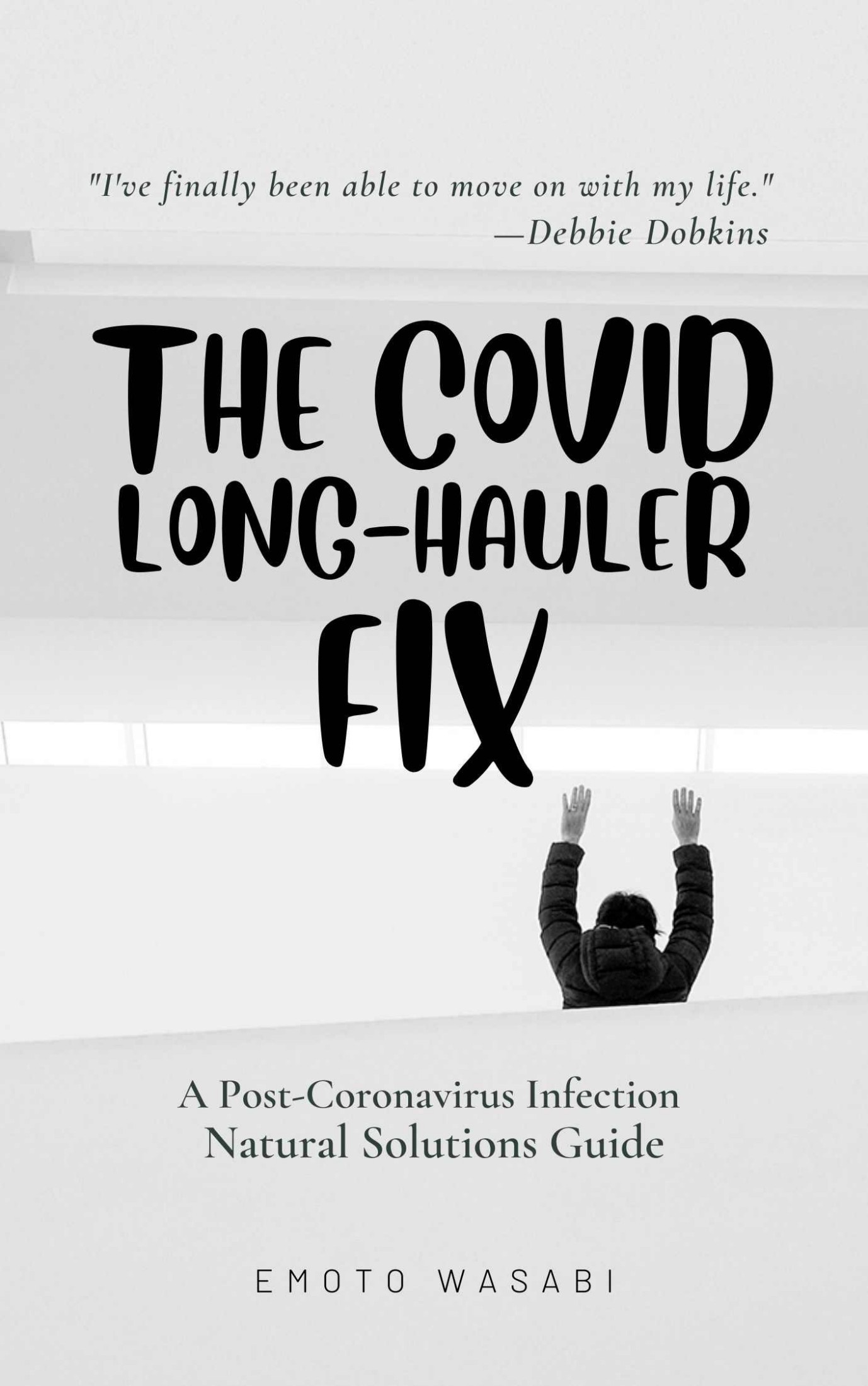 The Covid Long-Hauler Fix: A Post-Coronavirus Infection Natural Solutions Guide