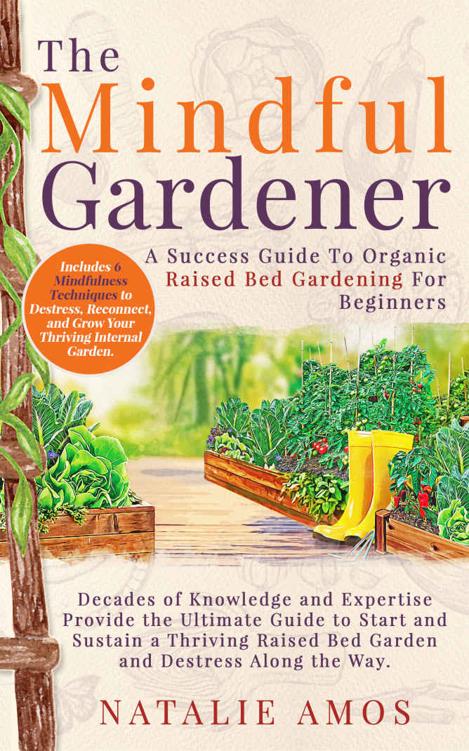 The Mindful Gardener: A Success Guide to Organic Raised Bed Gardening for Beginners