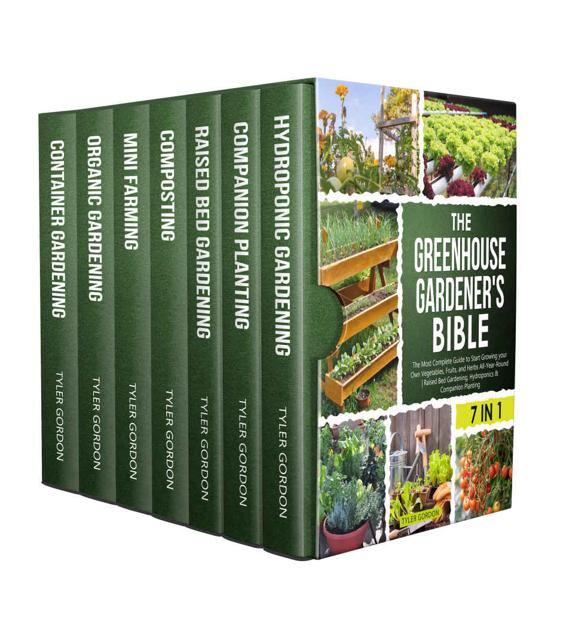 The Greenhouse Gardener's Bible: [7 in 1] The Most Complete Guide to Start Growing your Own Fresh Vegetables, Fruits, and Herbs All-Year-Round | Raised Bed Gardening, Hydroponics & Companion Planting